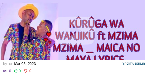 KÛRÛGA WA WANJIKÛ ft MZIMA MZIMA _ MAICA NO MAYA LYRICS_BENGA_LYRICS pagalworld mp3 song download