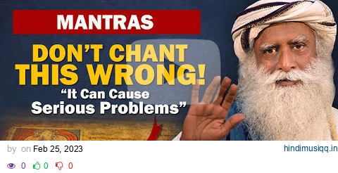 Don't Chant Mantras Wrong, It Can Cause Serious Problem To You | Chant | Mantra | Sadhguru pagalworld mp3 song download