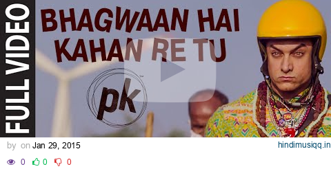 'Bhagwan Hai Kahan Re Tu' FULL VIDEO Song | PK | Aamir Khan | Anushka Sharma | T-series pagalworld mp3 song download