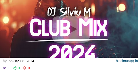 Music Mix 2024 | Party Club Dance 2024 | Best Remixes Of Popular Songs 2024 MEGAMIX (DJ Silviu M) pagalworld mp3 song download