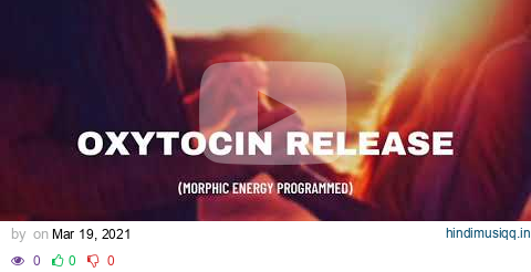 Oxytocin release (morphic energy programmed audio) pagalworld mp3 song download