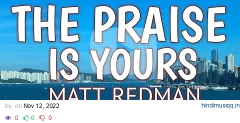 THE PRAISE IS YOURS LYRICS - MATT REDMAN pagalworld mp3 song download