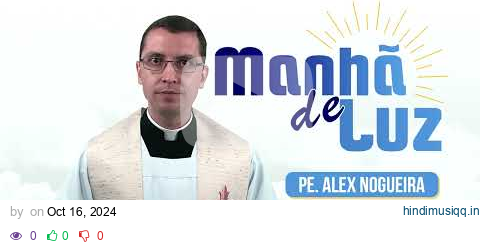 Programa Manhã de luz com Pe. Alex Nogueira – 16/10/2024 pagalworld mp3 song download