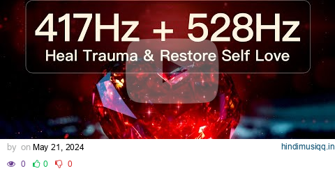 417Hz + 528Hz Heal Trauma & Restore Self Love | Positive Energy | Healing Meditation & Sleep Music pagalworld mp3 song download