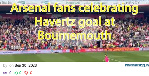 Arsenal fans sing the new Kai Havertz song at home and after he scores at Bournemouth plus lyrics. pagalworld mp3 song download