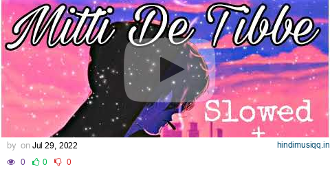 Mitti de tibbe [Slowed+Reverb] |Song#lofi #lofihiphop #lofibeats |KAKA new song|Latest punjabi song| pagalworld mp3 song download