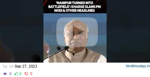 'Manipur Turned Into Battlefield’ Kharge Slams PM Modi & Other Headlines | News Wrap @ 4 PM pagalworld mp3 song download