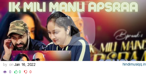 Ik Mili Mainu Apsraa | BPraak ft. Asees Kaur, Sandeepa Dhar | Jaani | Couple Reaction Video pagalworld mp3 song download