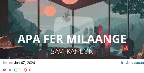 Apa Fer Milaange Lyrics | Savi Kahlon | Haaye Ni Apa Fer Milaange Lyrics pagalworld mp3 song download