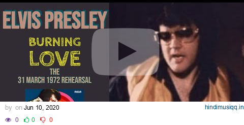 Elvis Presley - Burning Love - The 31 March, 1972 Rehearsal - Re-edited with Stereo audio pagalworld mp3 song download