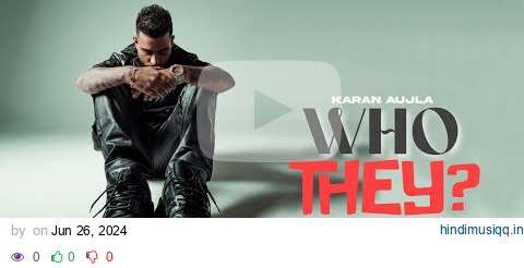 WHO THEY? - Karan Aujla (OFFICIAL VIDEO) Yeah Proof | Latest Punjabi Songs 2024 pagalworld mp3 song download