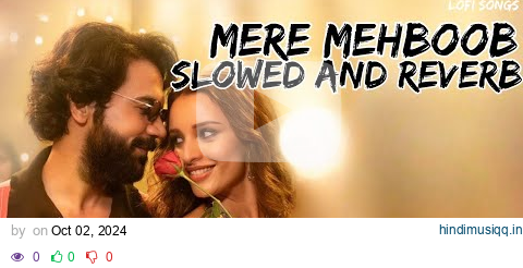 Mere Mehboob (Slowed Reverb)  Rajkummar  Triptii Dimri Sachin Jigar Shilpa Sachet pagalworld mp3 song download