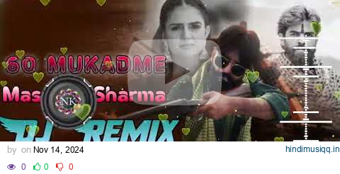 60 MUKADME Dj Remix Song Masoom Sharma, Shiva Chaudhary, Manjeet Mor, Shivani Yadav, Haryanvi song pagalworld mp3 song download