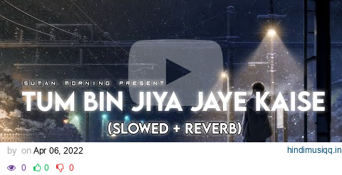 Tum bin jiya jaye kaise || Slowed + Reverb || Shreya Ghoshal - Suman Morning pagalworld mp3 song download