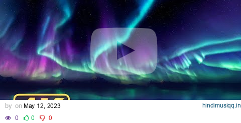 4K Northern Lights with Calming Music! 1 Hour Relaxing Screensaver! Aurora Relaxing Meditation Video pagalworld mp3 song download