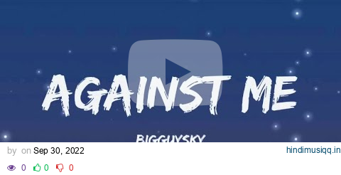 BigGuySky - Against Me (lyrics) pagalworld mp3 song download