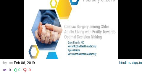 2019 02 06 Cardiac Surgery among Older Adults Living with Frailty Towards Optimal Decision Making pagalworld mp3 song download