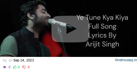 Ye Tune Kya Kiya Full Song By Arijit Singh | Lyrics | Unreleased Version | Pritam | New Song 2023 pagalworld mp3 song download