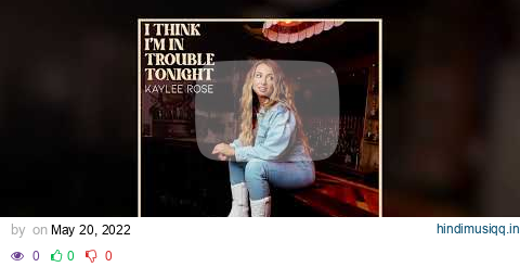 Kaylee Rose - I Think I'm In Trouble Tonight (Official Audio) pagalworld mp3 song download