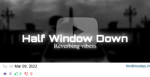 Half Window Down (Slowed + Reverbed) | Ikka | Reverbing Vibess pagalworld mp3 song download