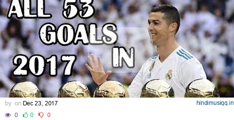 Cristiano Ronaldo - All 53 Goals In 2017 pagalworld mp3 song download