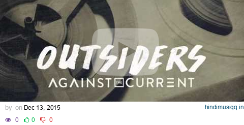 Outsiders 局外人 - Against The Current Lyrics Video 中文字幕 pagalworld mp3 song download