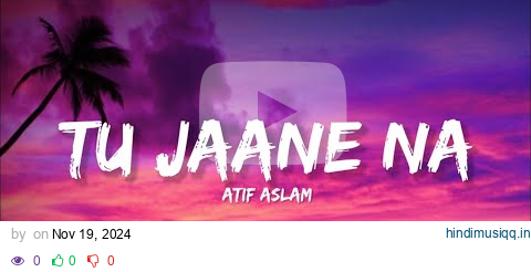 Tu Jaane Na - Atif Aslam (Lyrics) | Lyrical Bam Hindi pagalworld mp3 song download