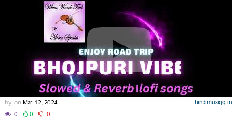 Nonstop Enjoy Bhojpuri Vibes Songs | Road Trip Song | Pawan Singh, Khesari Lal | Slowed & Reverb pagalworld mp3 song download