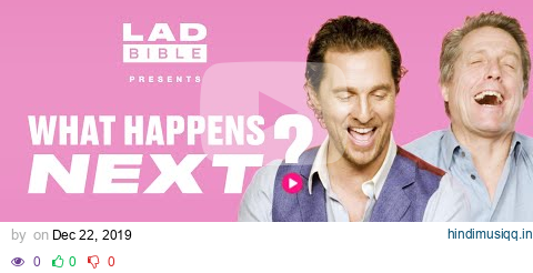 Matthew McConaughey And Hugh Grant React To Viral Videos | What Happens Next | LADbible pagalworld mp3 song download