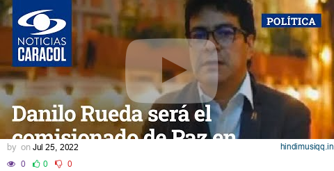 Danilo Rueda será el comisionado de Paz en gobierno de Gustavo Petro pagalworld mp3 song download