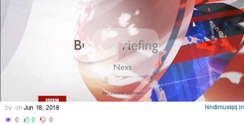 BBC News - The Briefing - Countdown, Headlines, Intro (18/06/2018, 0500 BST) pagalworld mp3 song download