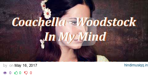 Coachella - Woodstock In My Mind || Lana Del Rey || l y r i c s ♡ pagalworld mp3 song download