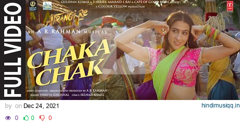 Atrangi Re Chaka Chak Full Video |@ARRahman| Akshay K, Sara A K, Dhanush, Shreya G, Bhushan K pagalworld mp3 song download