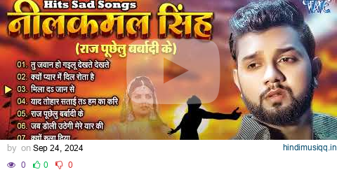 #Top10 Neelkamal Singh Hits Sad Songs - Jukebox | Best Collection Sad Songs By Neelkamal Singh pagalworld mp3 song download