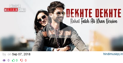 Rahat Fateh Ali Khan Dekhte Dekhte Lyrical | Batti Gul Meter Chalu | Shahid |Shraddha | Nusrat Saab pagalworld mp3 song download