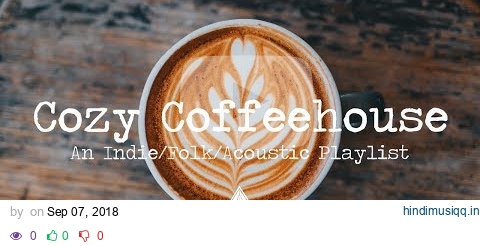 Cozy Coffeehouse ☕ - An Indie/Folk/Acoustic Playlist | Vol. 1 pagalworld mp3 song download