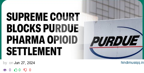 Supreme Court blocks Purdue Pharma opioid settlement pagalworld mp3 song download