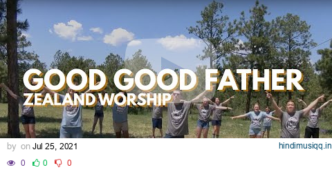 Good Good Father - Zealand Worship pagalworld mp3 song download