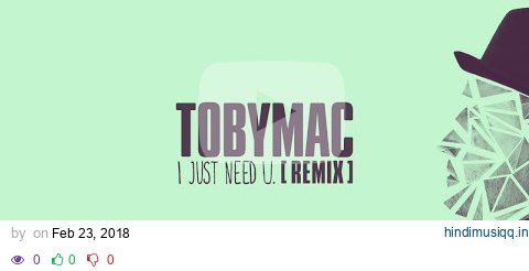 TobyMac - I just need U. (Audio/Capital Kings Remix) pagalworld mp3 song download