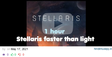 Stellaris Faster than Light - Instrumental (1 hour) pagalworld mp3 song download