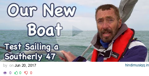 Our New Boat! Test Sailing a Southerly 47 pagalworld mp3 song download