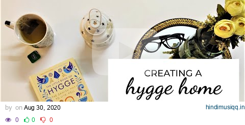 10 WAYS TO CREATE A HYGGE HOME | THE ART OF CREATING A HYGGE HOME pagalworld mp3 song download