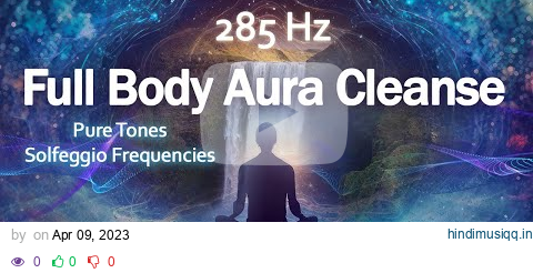 285 Hz Full Body Aura Cleanse, Heal Damage in the Body, Pure Positive Vibes, Healing Music pagalworld mp3 song download