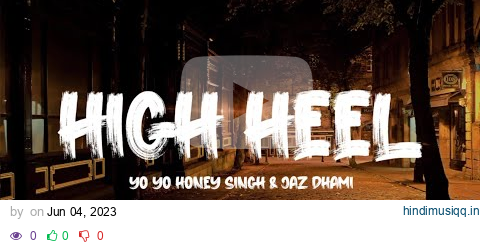 High Heel - Yo Yo Honey Singh & Jaz Dhami || New Lyrics Video Uploaded || 7clouds Hindi Present pagalworld mp3 song download