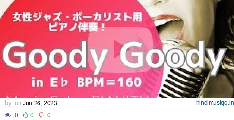 【Goody Goody】(in Eb)～女性ジャズ・ボーカル用ピアノ伴奏 pagalworld mp3 song download