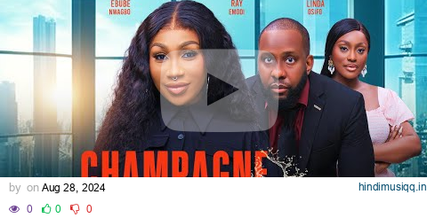 CHAMPAGNE - EBUBE NWAGBO, RAY EMODI, LINDA OSIFO latest 2024 nigerian movies pagalworld mp3 song download