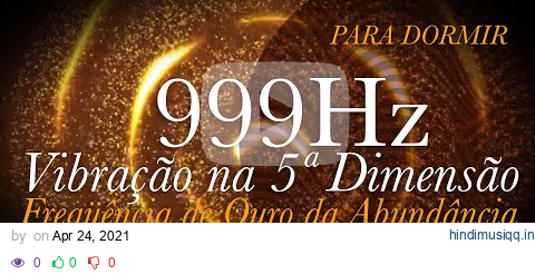 ➤ 999hz para RELAXAR | Vibração na 5ª Dimensão | Frequência de Ouro da Abundância | CURA INFINITA . pagalworld mp3 song download