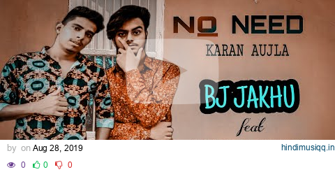 NO NEED | KARAN AUJLA | BJ JAKHU | DEEP JANDU| REHAAN RECORDS  | |TRENDING pagalworld mp3 song download