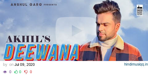 Deewana - Akhil | Pav Dharia | Desi Routz | Anshul Garg | Punjabi  Song 2020 pagalworld mp3 song download