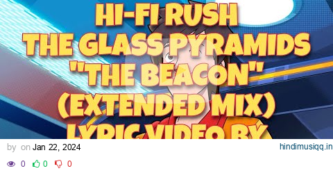 Hi-Fi Rush - The Glass Pyramids "The Beacon" (Extended Mix) Lyric Video pagalworld mp3 song download